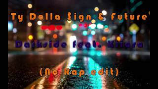 Ty Dolla $ign &amp; Future - Darkside feat. Kiiara (No Rap edit)