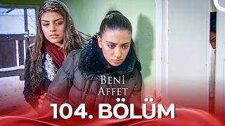 Beni Affet 104 Bölüm