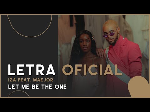 IZA feat Maejor - Let Me Be the One (Letra Oficial)
