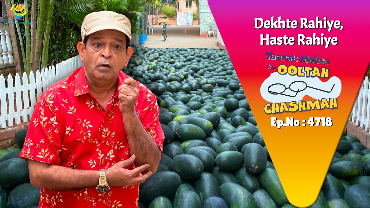 NEW! Ep 4718 - Kon छोड़के gaya itne saare तरबूज ? | Taarak Mehta ka Ooltah Chashmah