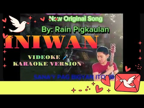 INIWAN BY RAIN PIGKAULAN NEW ORIGINAL SONG WITH LYRICS VOCALS