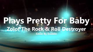 Zolof The Rock &amp; Roll Destroyer - Plays Pretty For Baby (Cover)