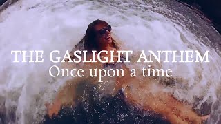 The Gaslight Anthem - Once upon a time (Lyrics)