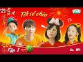 KUN TẾT SẺ CHIA | Tập 1 - Thơ tiểu thư chảnh chọe khó tính