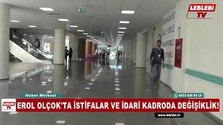 EROL OLÇOK'TA İSTİFALAR VE İDARİ KADRODA DEĞİŞİKLİK!