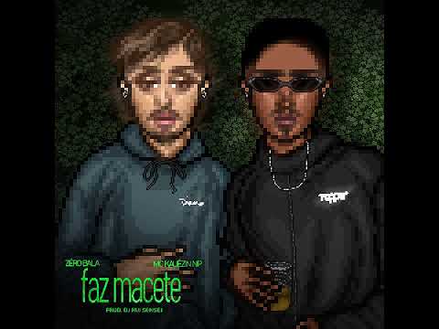 ZÉRO BALA, MC KAUÊZIN NP - FAZ MACETE (TÁ PENSANDO QUE NÓIS É OS PLAYBOYZIN DA ZONA SUL)
