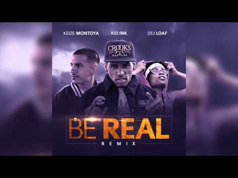 Kid Ink - Be Real (Remix) ft. Keize Montoya, Dej Loaf