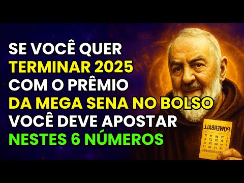 APOSTE NESSES 6 NÚMEROS DA SORTE E MUDE SUA VIDA NA PRIMEIRA TENTATIVA AINDA EM 2025 - PADRE PIO