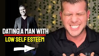 Dating a Man with Low Self Esteem - What His Low Self Esteem Feels Like, Behaviors To Watch Out For