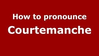 How to pronounce Courtemanche