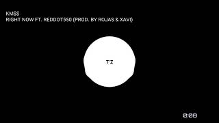 KM$$ - RIGHT NOW FT. REDDOT550 (PROD. BY ROJAS & XAVI)