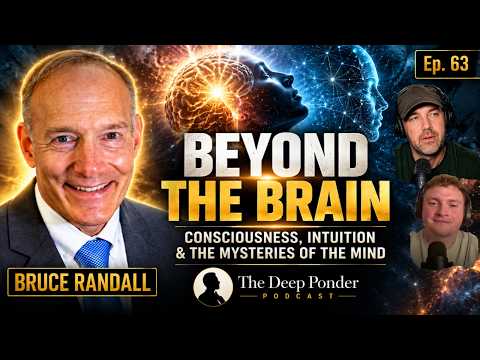 Beyond the Brain: Consciousness, Intuition & the Mysteries of the Mind | Bruce Randall | Ep. 63 — video