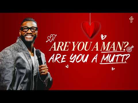Are You A Man? Are You A Mutt? // Relationship Goals: In Real Life (Part 3) // Pastor Michael Todd