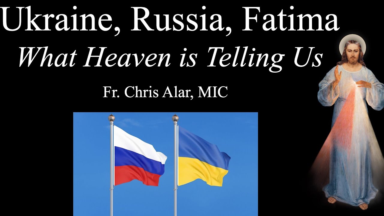 Ukraine, Russia, Fatima: What Is Heaven Telling Us? -Explaining the Faith