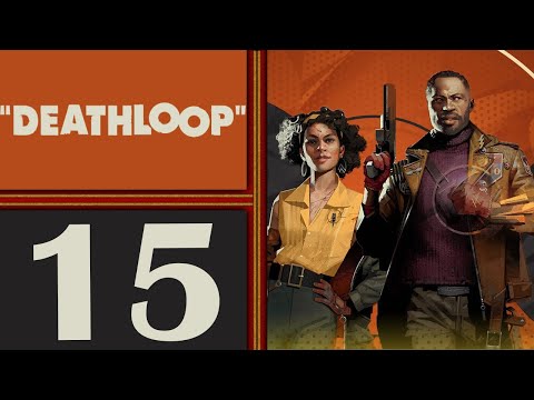 Deathloop playthrough pt15 - This Party is Torture/Closing the Loop Won't Be Easy!