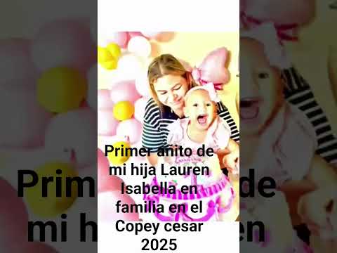 Inolvidable recuerdo de cumpleaños de mi hija Lauren Isabella en familia en el Copey cesar 2025