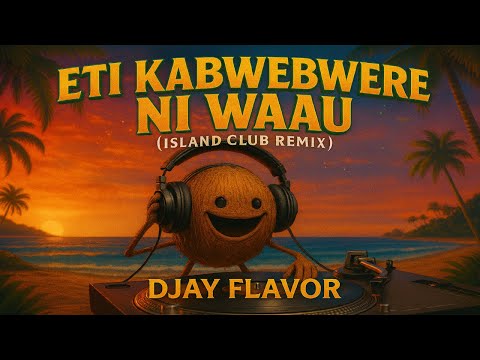 ETI KABWEBWERE NI WAAU – DJay Flavor (Island Club Remix) | Kiribati Dancing Anthem