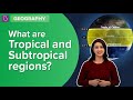 What Are Tropical And Subtropical Regions? | Class 6 - Geography | Learn With BYJU'S