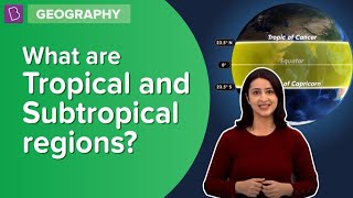 What Are Tropical And Subtropical Regions? | Class 6 - Geography | Learn With BYJU&#39;S