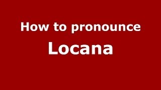 How to pronounce Locana