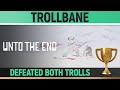 Unto The End - Trollbane 🏆 - Defeated both trolls - Trophy / Achievement Guide