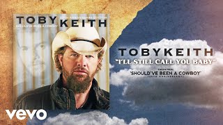 Toby Keith - I&#39;ll Still Call You Baby (Audio)