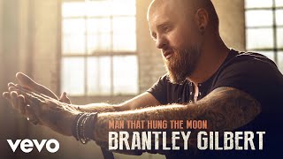 Brantley Gilbert - Man That Hung The Moon (Audio)