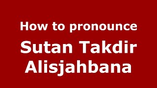 How to pronounce Sutan Takdir Alisjahbana