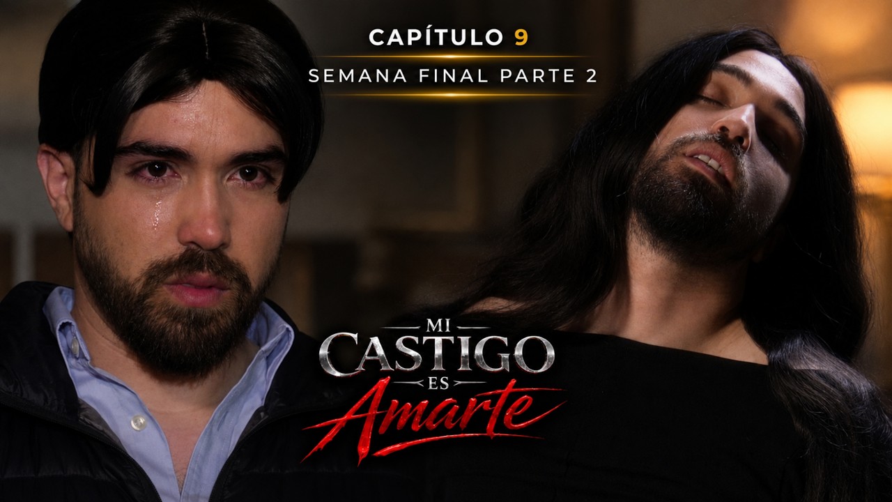 MI CASTIGO ES AMARTE | Capítulo 9 | SEMANA FINAL PARTE 2