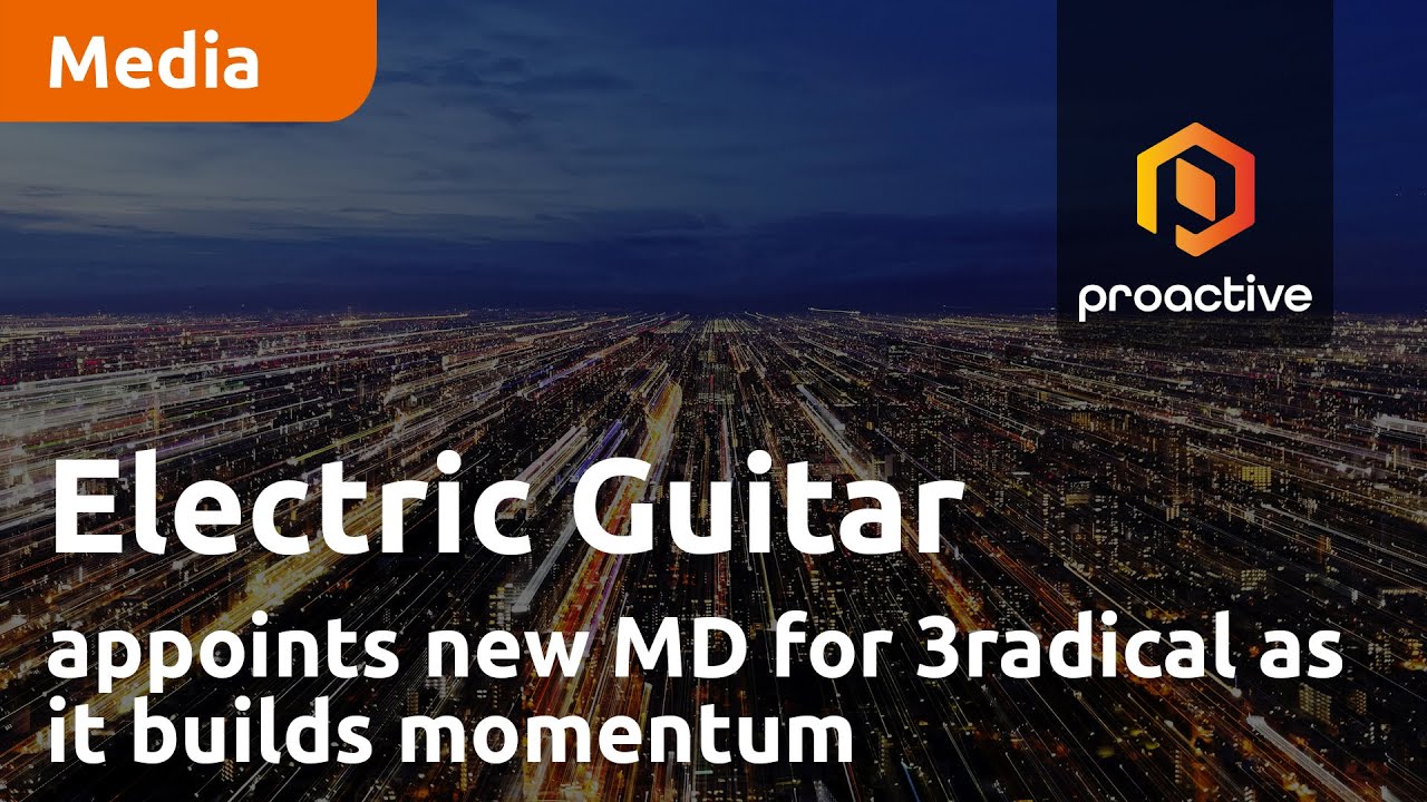 Electric Guitar appoints new MD for 3radical as it builds momentum following AIM listing