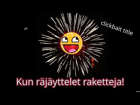Kun räjäyttelet raketteja!