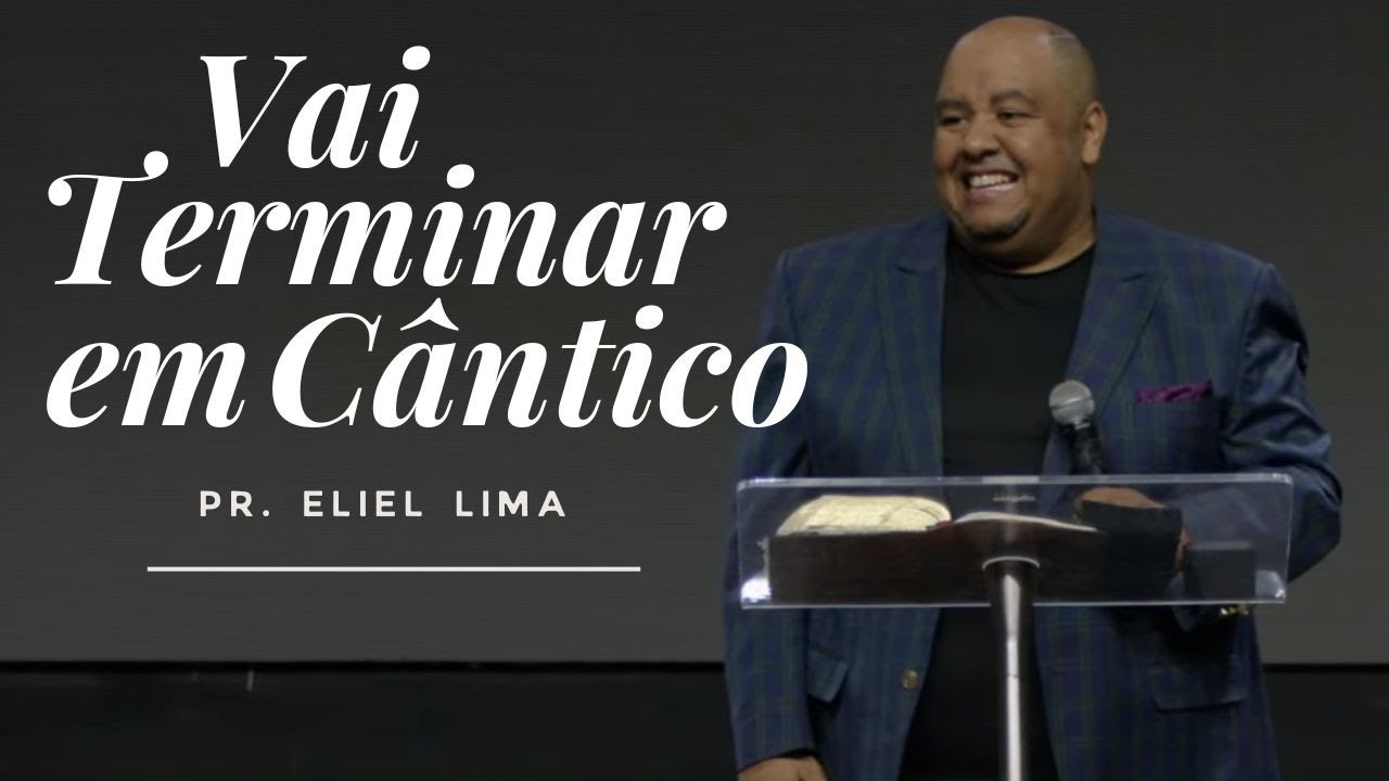 Pr. Eliel Lima | Vai Terminar em Cântico - Pregação