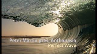 Peter Martin pres. Anthanasia - Perfect Wave (Original Mix)