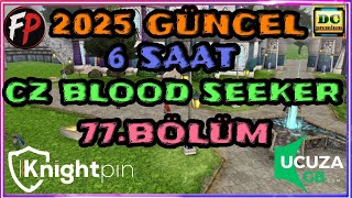 2025 GÜNCEL 6 SAAT CZ BLOOD SEEKER FARM 77.BÖLÜM #knightonline #knightonlinefarm