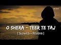 O Shera Teer Te Taj Slowed Reverb Manmohan Waris Kamal Heer Kesari 2 SR Lofi