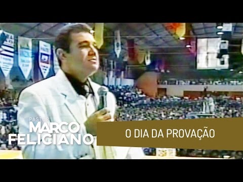 O DIA DA PROVAÇÃO, PASTOR MARCO FELICIANO