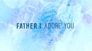 Father I Adore You w/ Lyrics (Matt Brouwer)
