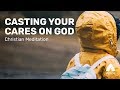 Christian Meditation: Humble Yourself & Cast Your Cares on the Lord