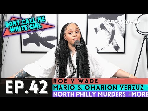 DCMWG talks Roe v. Wade, Mario & Omarion Verzuz & North Philly Murders + More - Episode 42