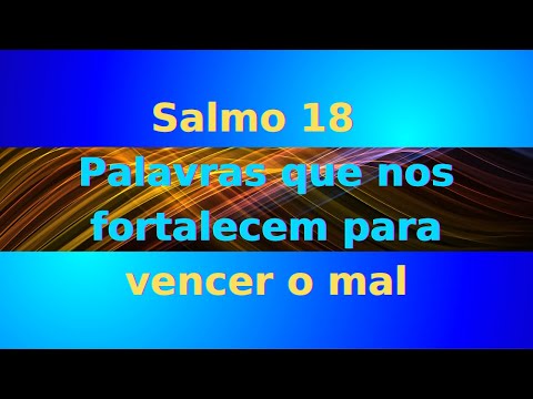 Salmo 18  Palavras que nos fortalecem para vencer o mal