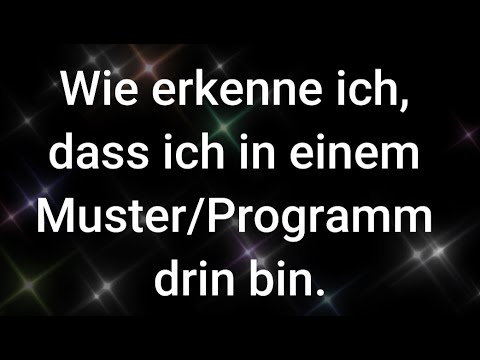 Wie erkenne ich, dass ich in einem Muster/Programm drin bin