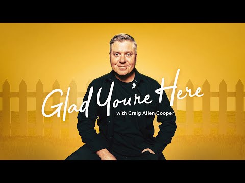 Glad You're Here with Craig Allen Cooper - Season 1 Episode 1: "Man, I'm So Glad You're Here!"