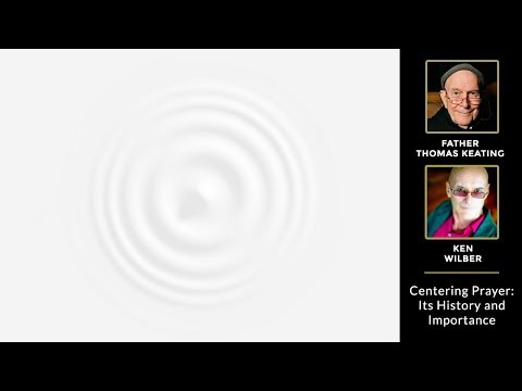 Centering Prayer — Its History and Importance (Fr. Thomas Keating and Ken Wilber)