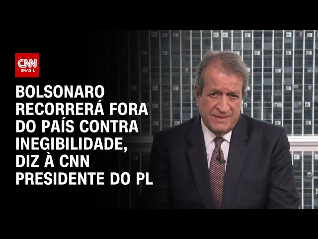 Bolsonaro recorrerá fora do país contra inegibilidade, diz à CNN presidente do PL | BASTIDORES CNN