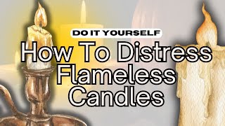How To DISTRESS Your Flameless CANDLES For COZY Home Ambience