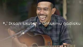 Download lagu Iksan Skuter - Untukmu gadisku (Lyrics) mp3