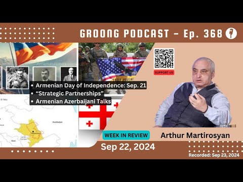 Arthur G Martirosyan - Armenian Independence Day, Strategic Partnerships, Talks with Azerbaijan | Ep 368 - Sep 22, 2024