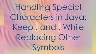 Download the video "Handling Special Characters in Java: Keep . and , While Replacing Other Symbols"