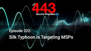 Silk Typhoon is Targeting MSPs - The 443 Podcast - Episode 322