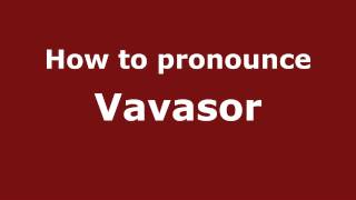 How to pronounce Vavasor